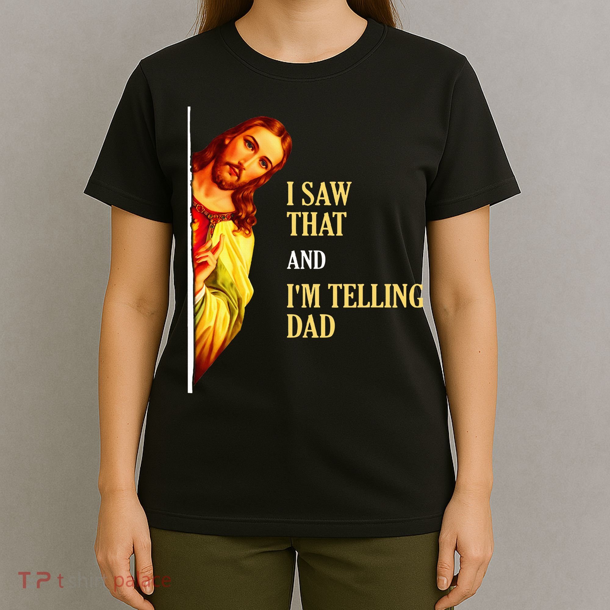 I Saw That IM Telling Dad Funny Religious Christian Jesus T-Shirt