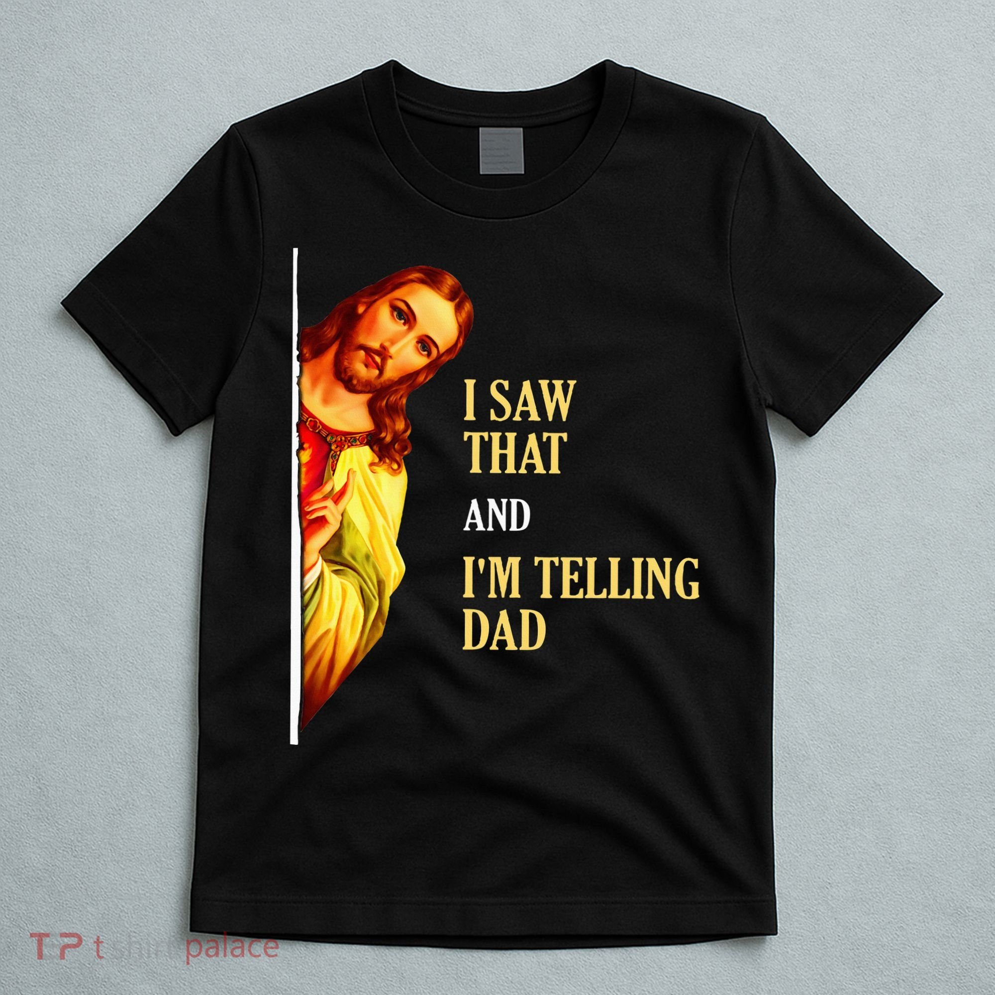 I Saw That IM Telling Dad Funny Religious Christian Jesus T-Shirt