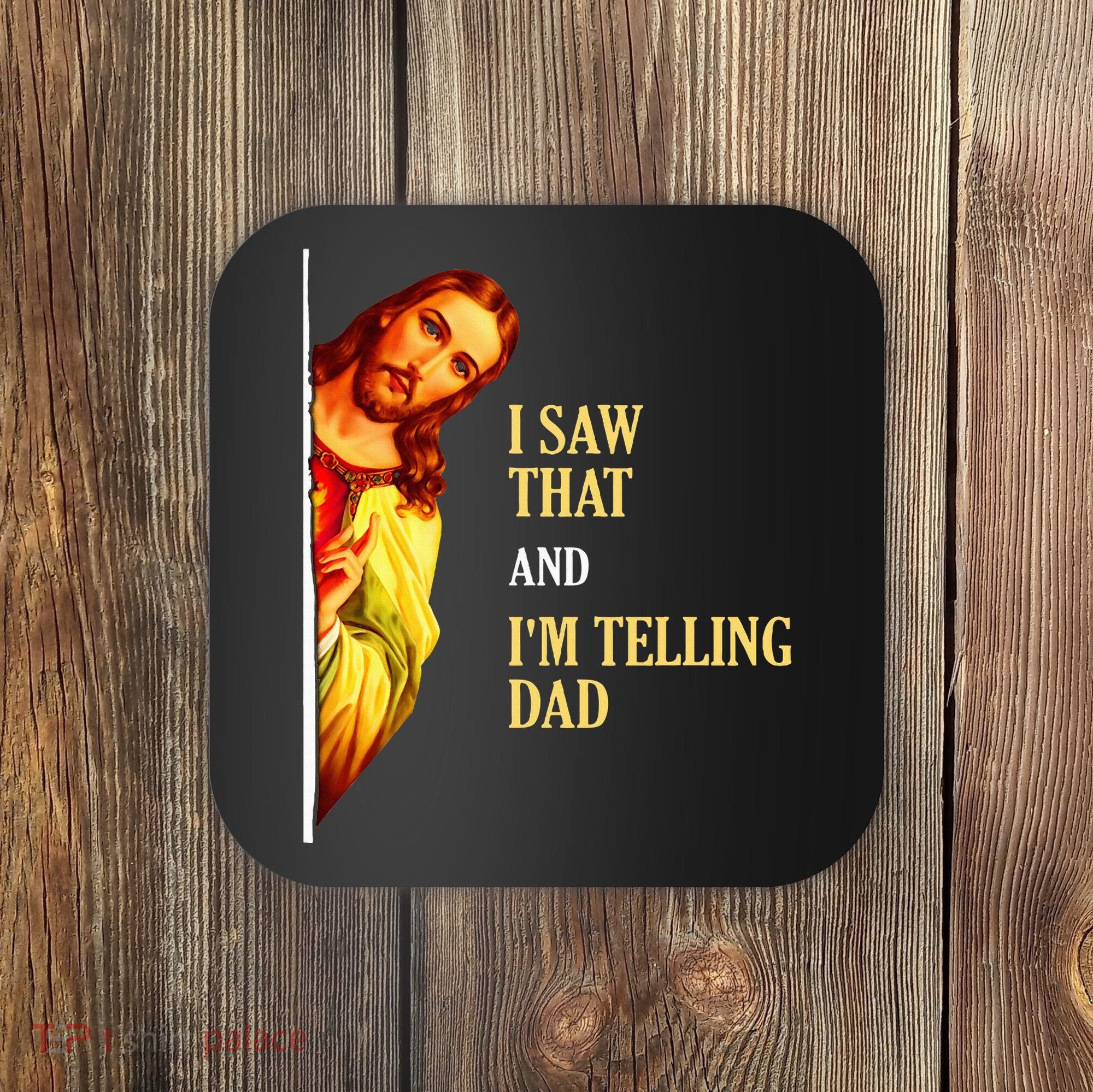I Saw That IM Telling Dad Funny Religious Christian Jesus Coaster