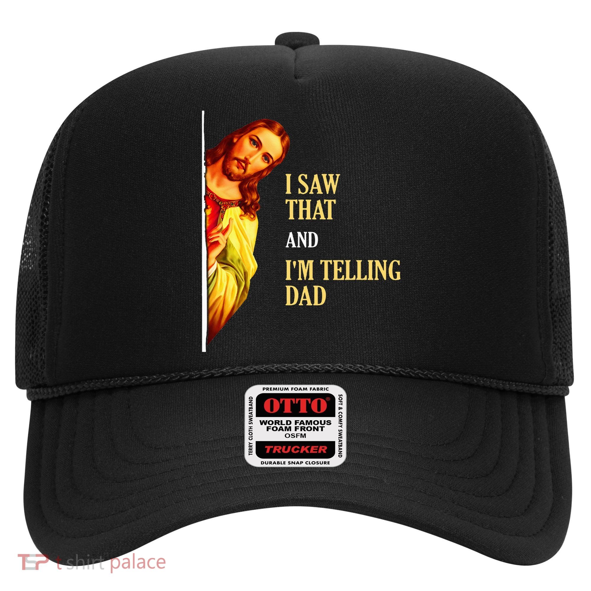 I Saw That IM Telling Dad Funny Religious Christian Jesus Hat