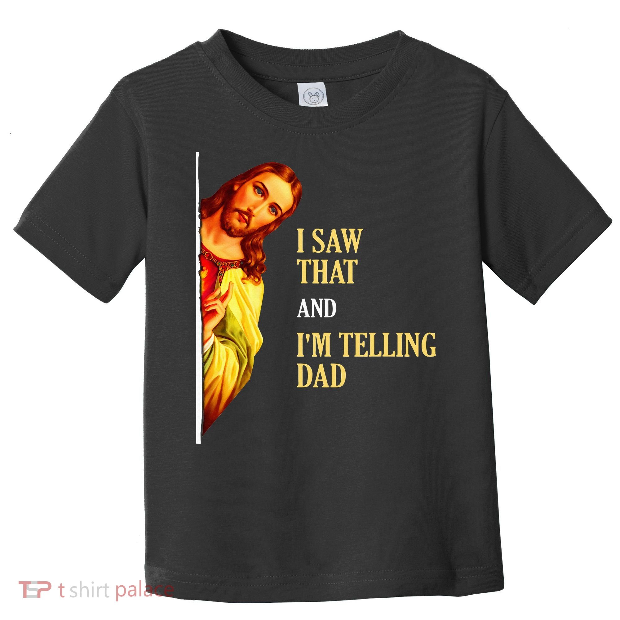 I Saw That IM Telling Dad Funny Religious Christian Jesus Toddler T-Shirt