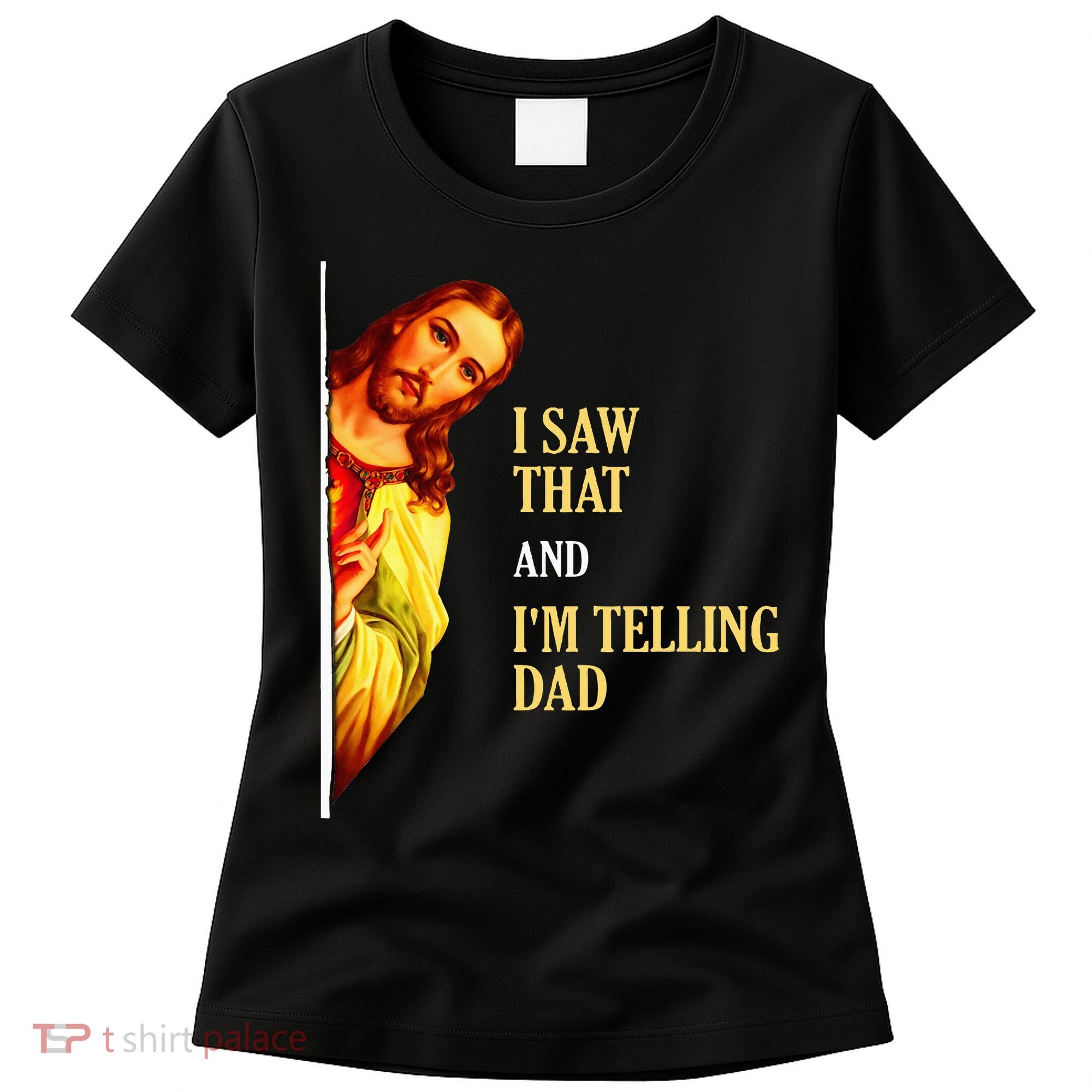 I Saw That IM Telling Dad Funny Religious Christian Jesus Women's T-Shirt