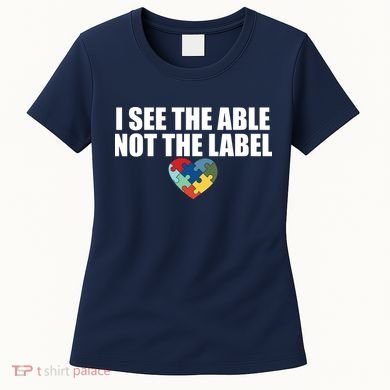 I See The ABLE Not The LABEL Women's T-Shirt