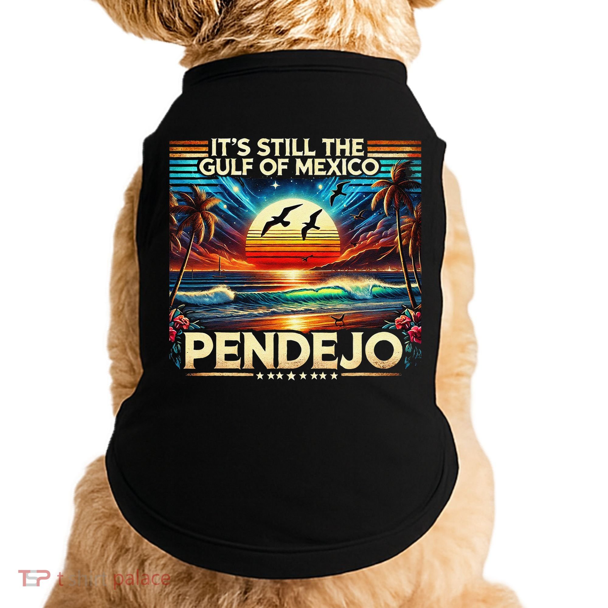 Its Still The Gulf Of Mexico Pendejo 4 Gift Doggie Tank
