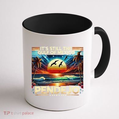 Its Still The Gulf Of Mexico Pendejo 4 Gift Coffee Mug back