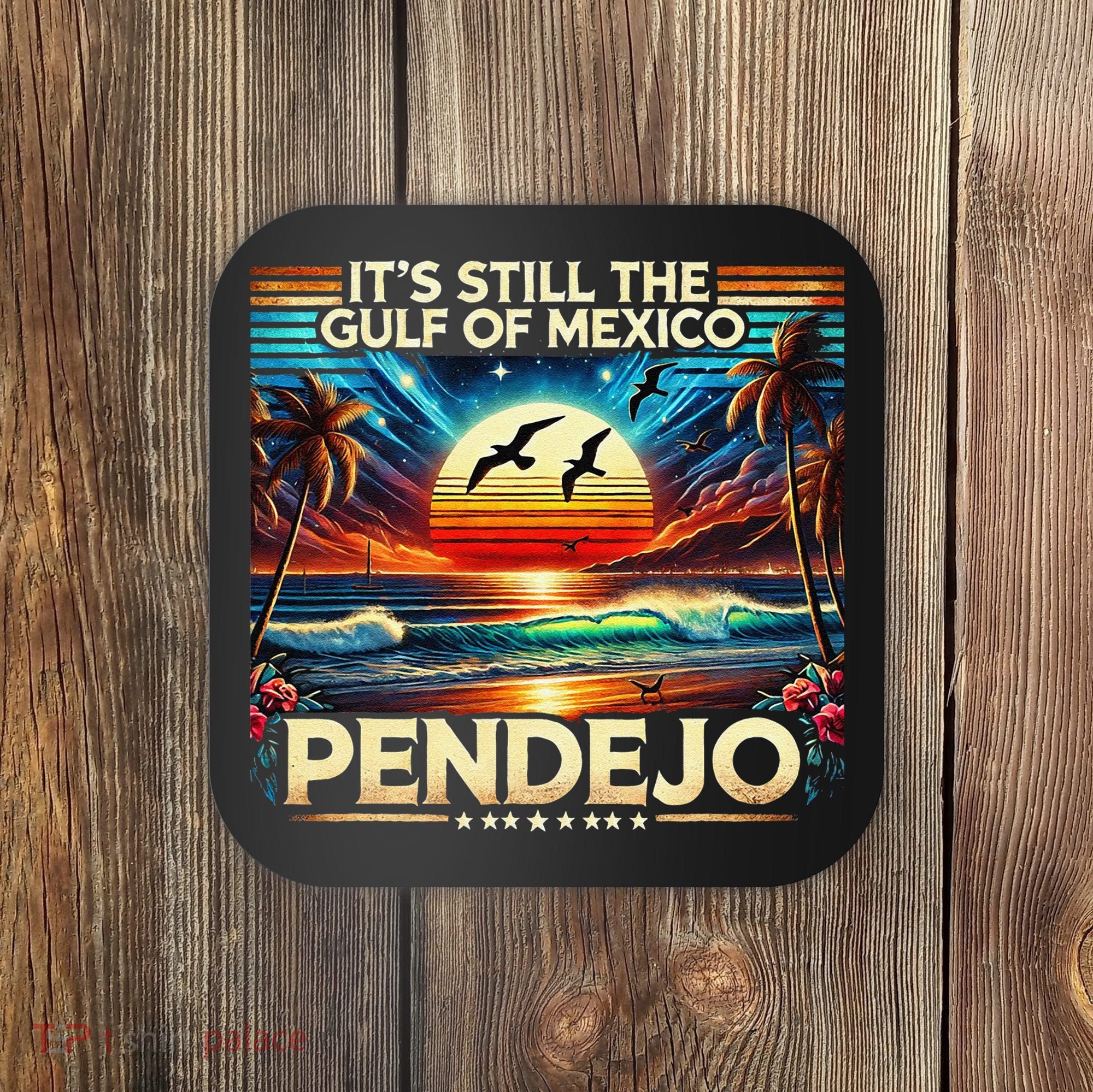 Its Still The Gulf Of Mexico Pendejo 4 Gift Coaster