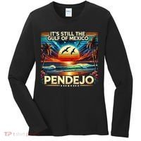 Its Still The Gulf Of Mexico Pendejo 4 Gift Women's Long Sleeve Shirt thumb 0