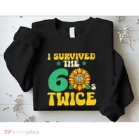 I Survived The 60s Twice Sixties 60s And 70s Year Sunflower Sweatshirt thumb 2