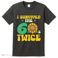 I Survived The 60s Twice Sixties 60s And 70s Year Sunflower T-Shirt thumb 0