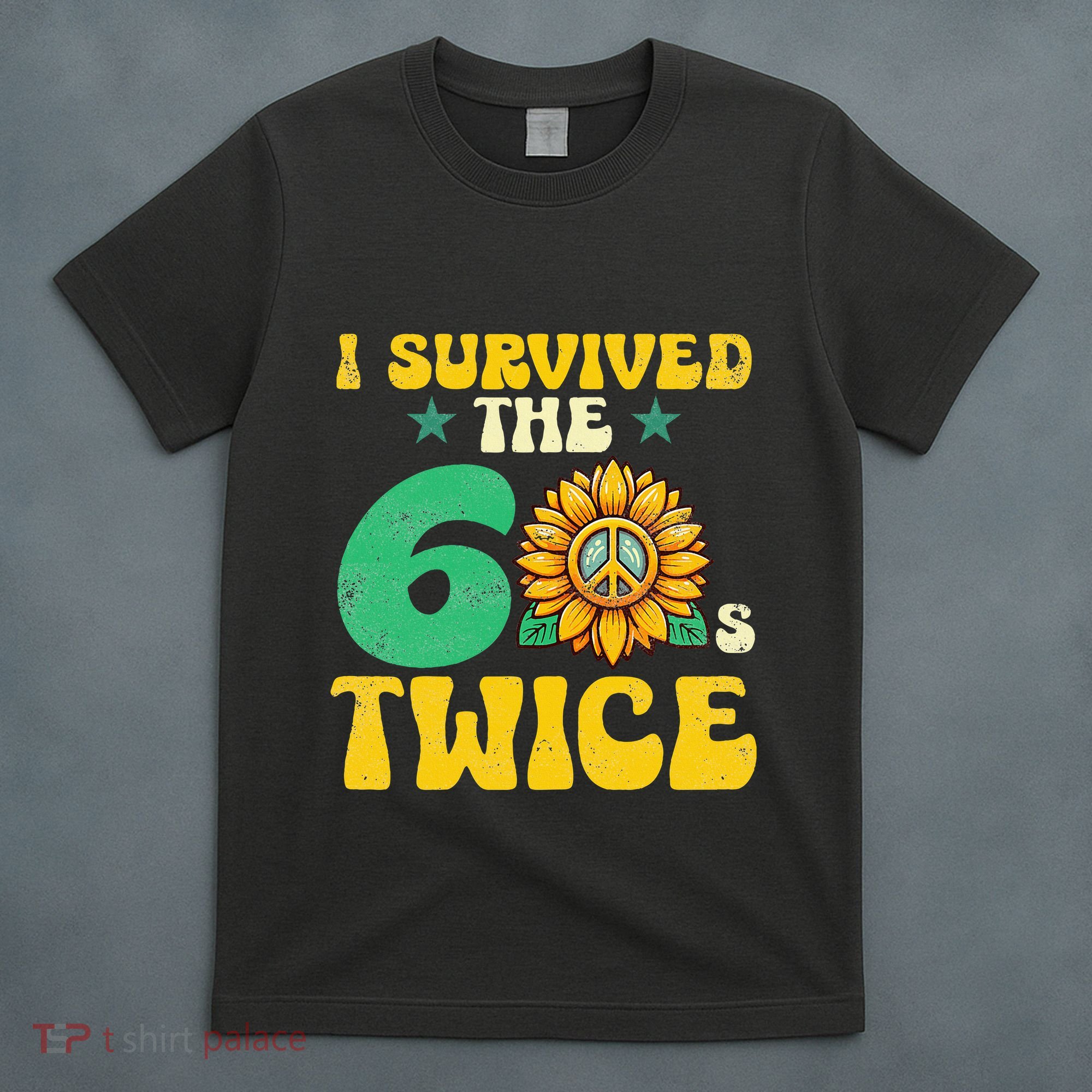 I Survived The 60s Twice Sixties 60s And 70s Year Sunflower T-Shirt