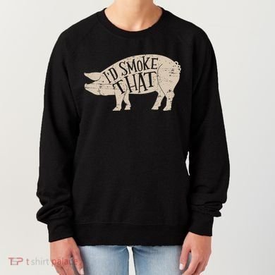 I'd Smoke That Pig Bbq Grilling Meaningful Gift Women's Sweatshirt