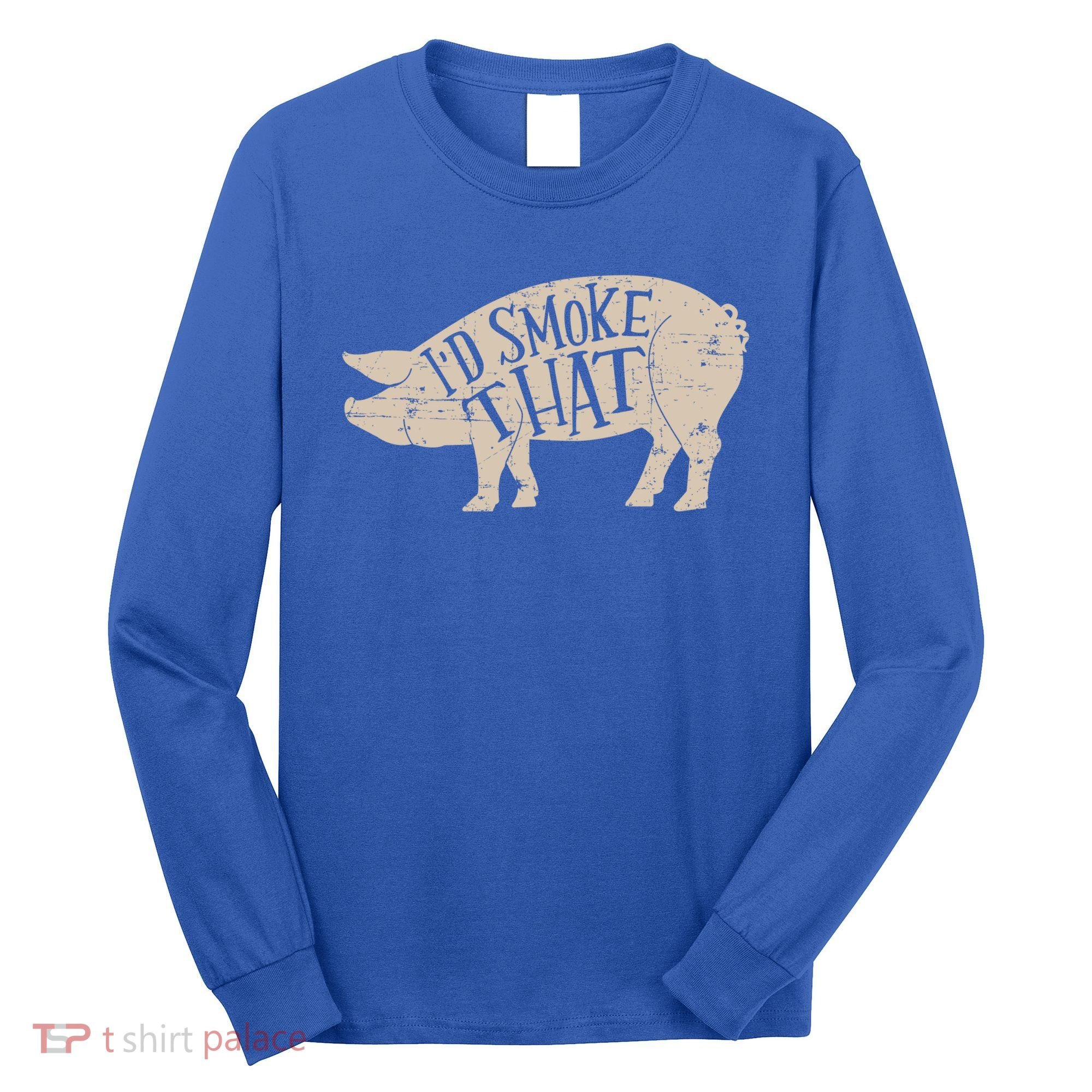 I'd Smoke That Pig Bbq Grilling Meaningful Gift Long Sleeve Shirt