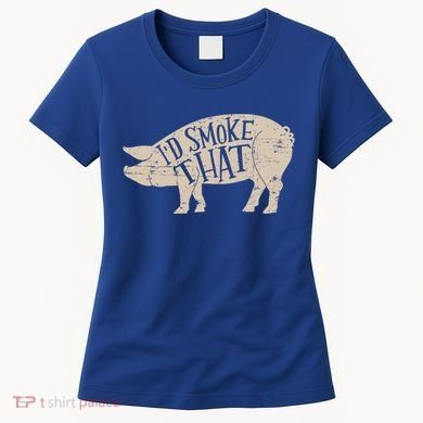 I'd Smoke That Pig Bbq Grilling Meaningful Gift Women's T-Shirt