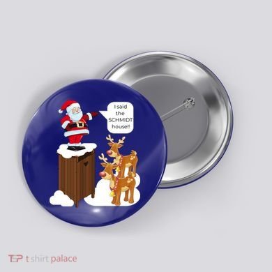 I Said The Schmidt House Fun Xmas Gift Button