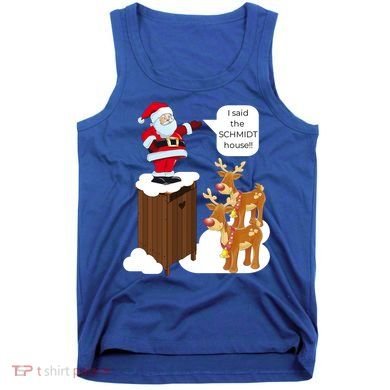 I Said The Schmidt House Fun Xmas Gift Tank Top