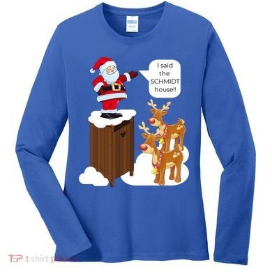 I Said The Schmidt House Fun Xmas Gift Women's Long Sleeve Shirt