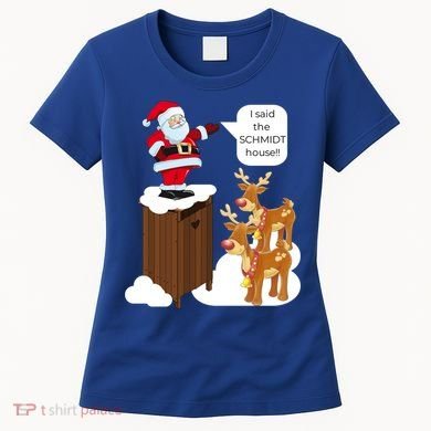 I Said The Schmidt House Fun Xmas Gift Women's T-Shirt