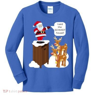 I Said The Schmidt House Fun Xmas Gift Kids Long Sleeve Shirt
