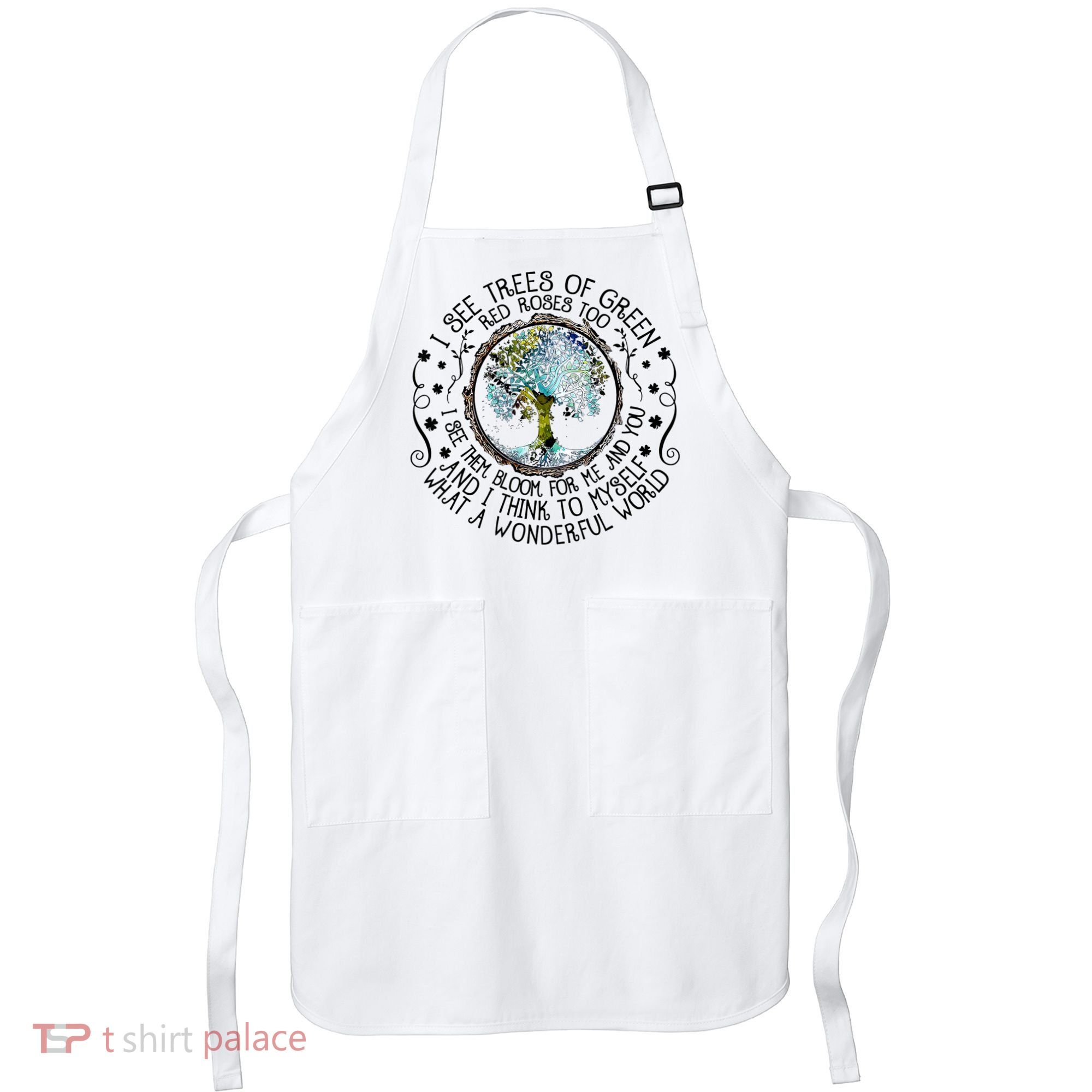 I See Trees Of Green Red Roses Too What A Wonderful World Apron