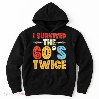 I Survived The 60s Twice Sixties 70th 70s Year Old Birthday Hoodie