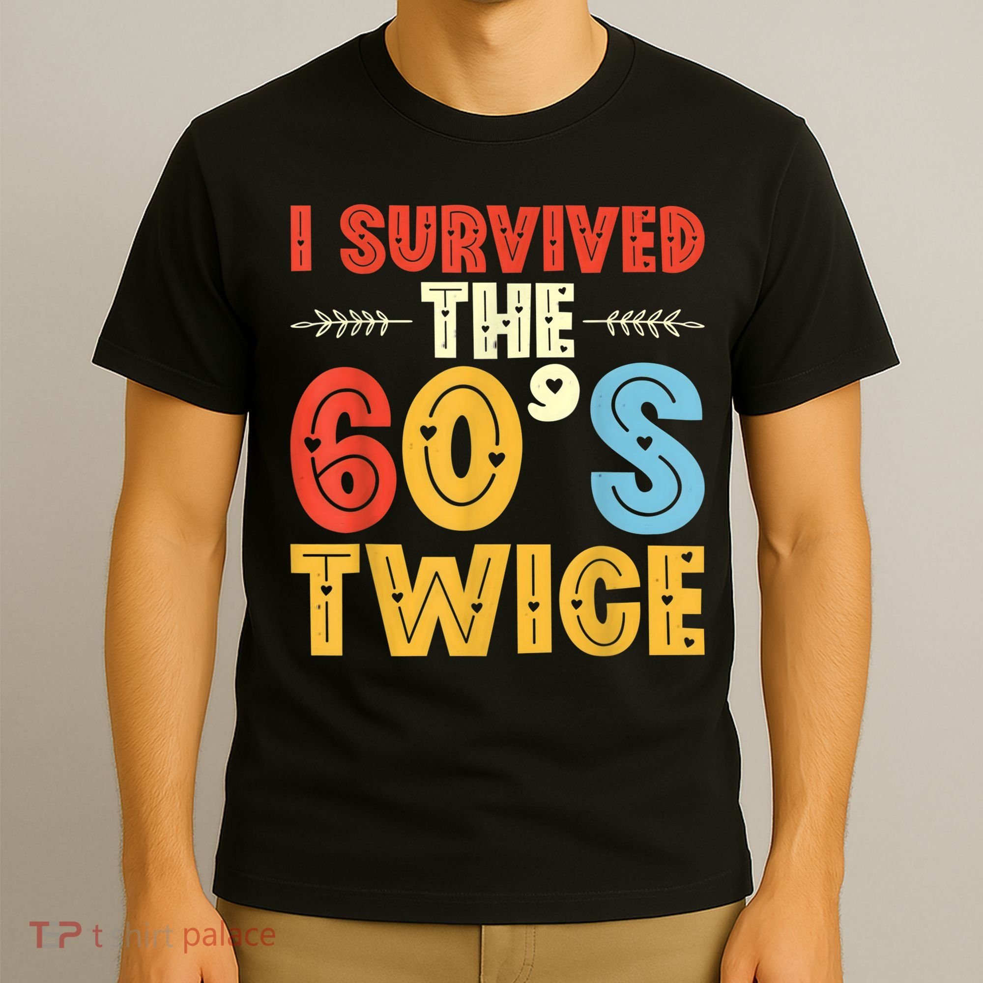 I Survived The 60s Twice Sixties 70th 70s Year Old Birthday T-Shirt