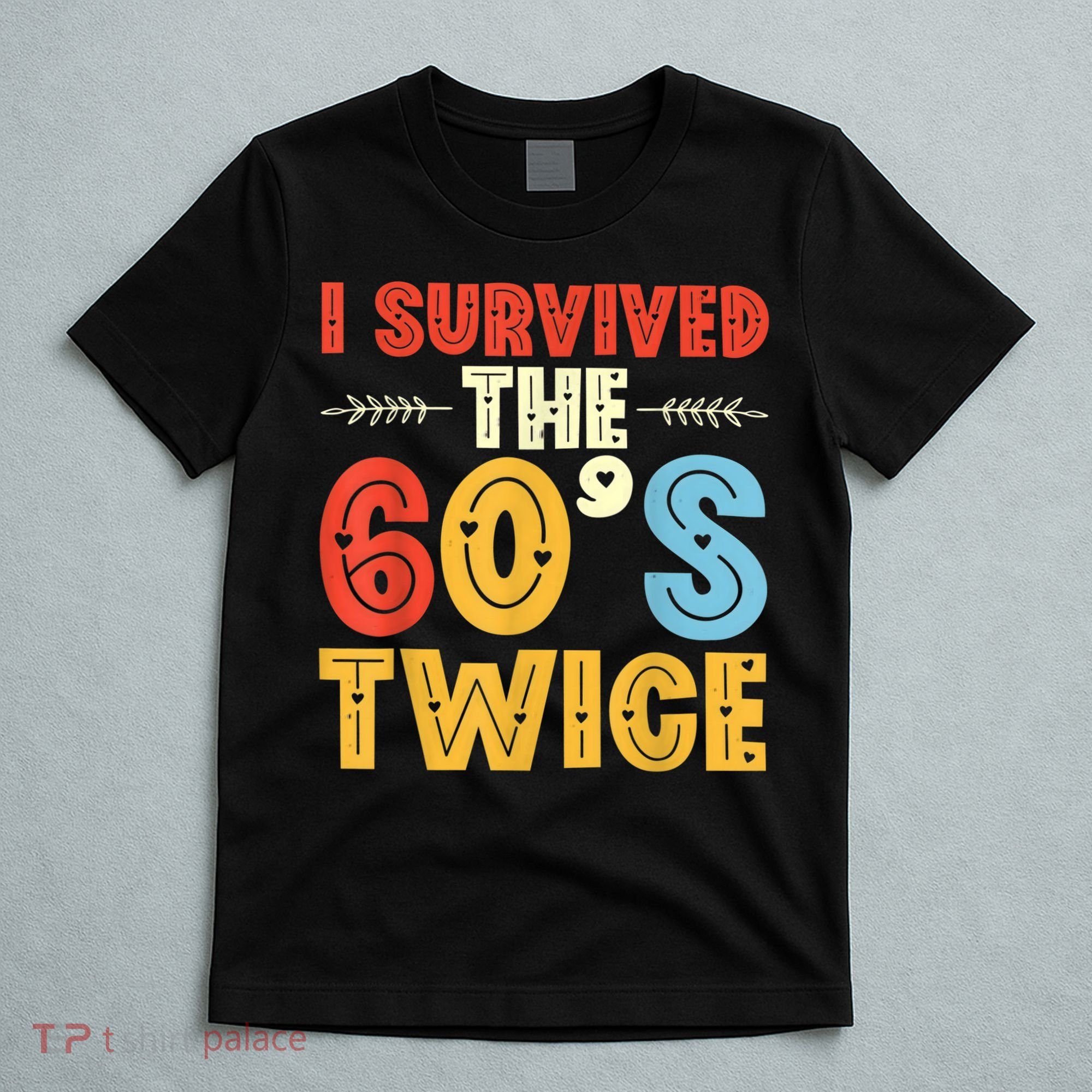 I Survived The 60s Twice Sixties 70th 70s Year Old Birthday T-Shirt