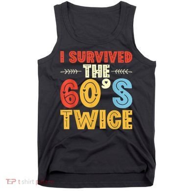 I Survived The 60s Twice Sixties 70th 70s Year Old Birthday Tank Top