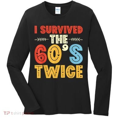 I Survived The 60s Twice Sixties 70th 70s Year Old Birthday Women's Long Sleeve Shirt