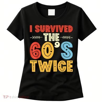 I Survived The 60s Twice Sixties 70th 70s Year Old Birthday Women's T-Shirt