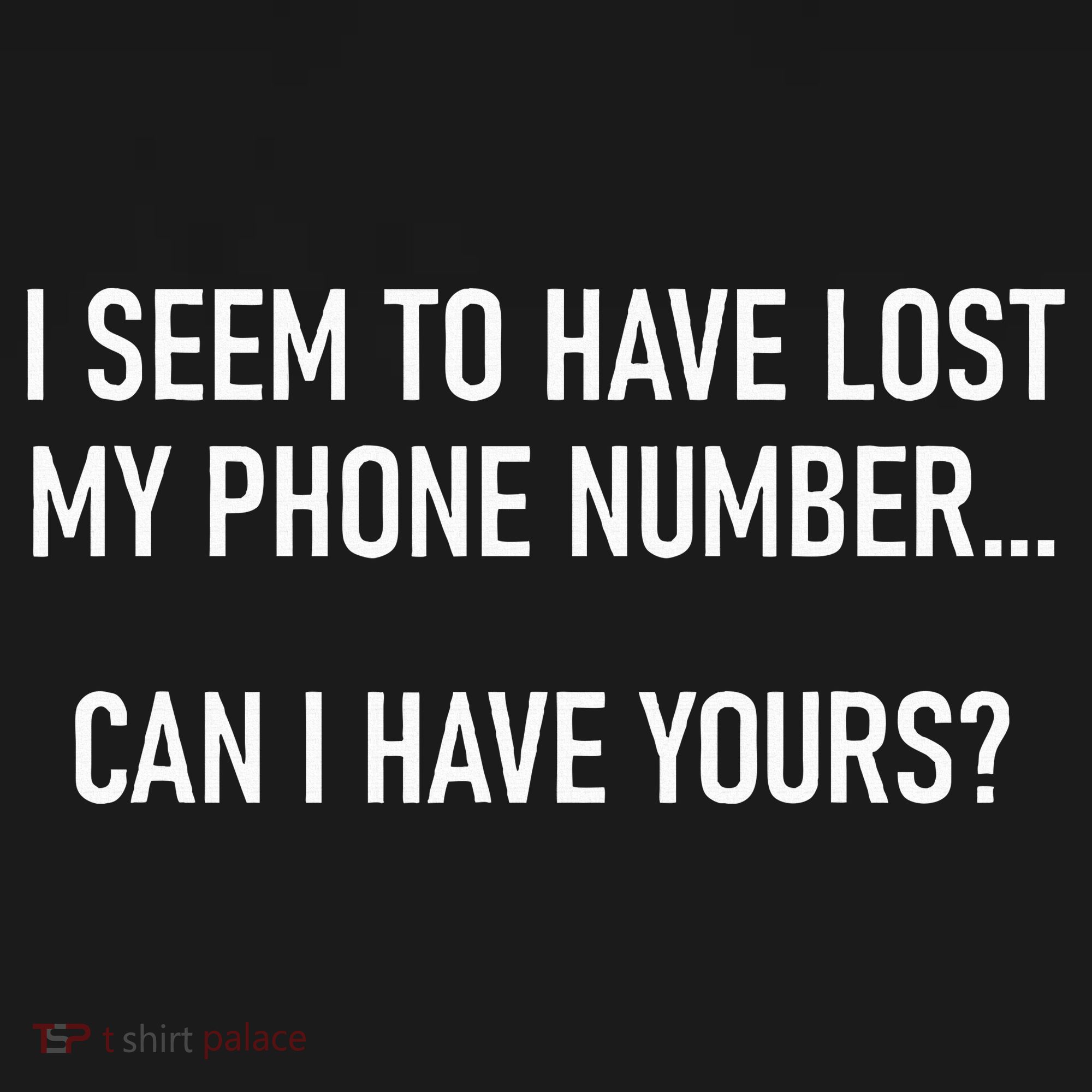 I Seem To Have Lost My Phone Number Funny Pickup Lines T-Shirt
