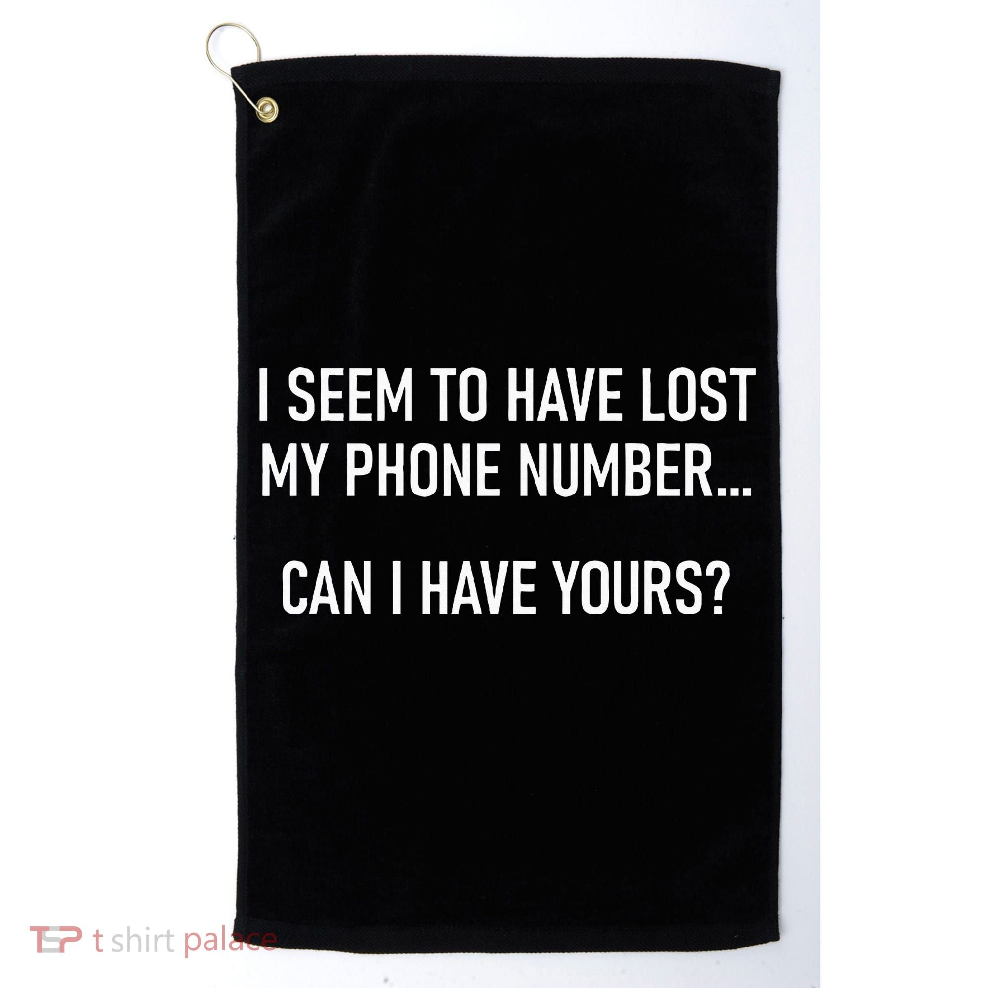 I Seem To Have Lost My Phone Number Funny Pickup Lines Golf Towel