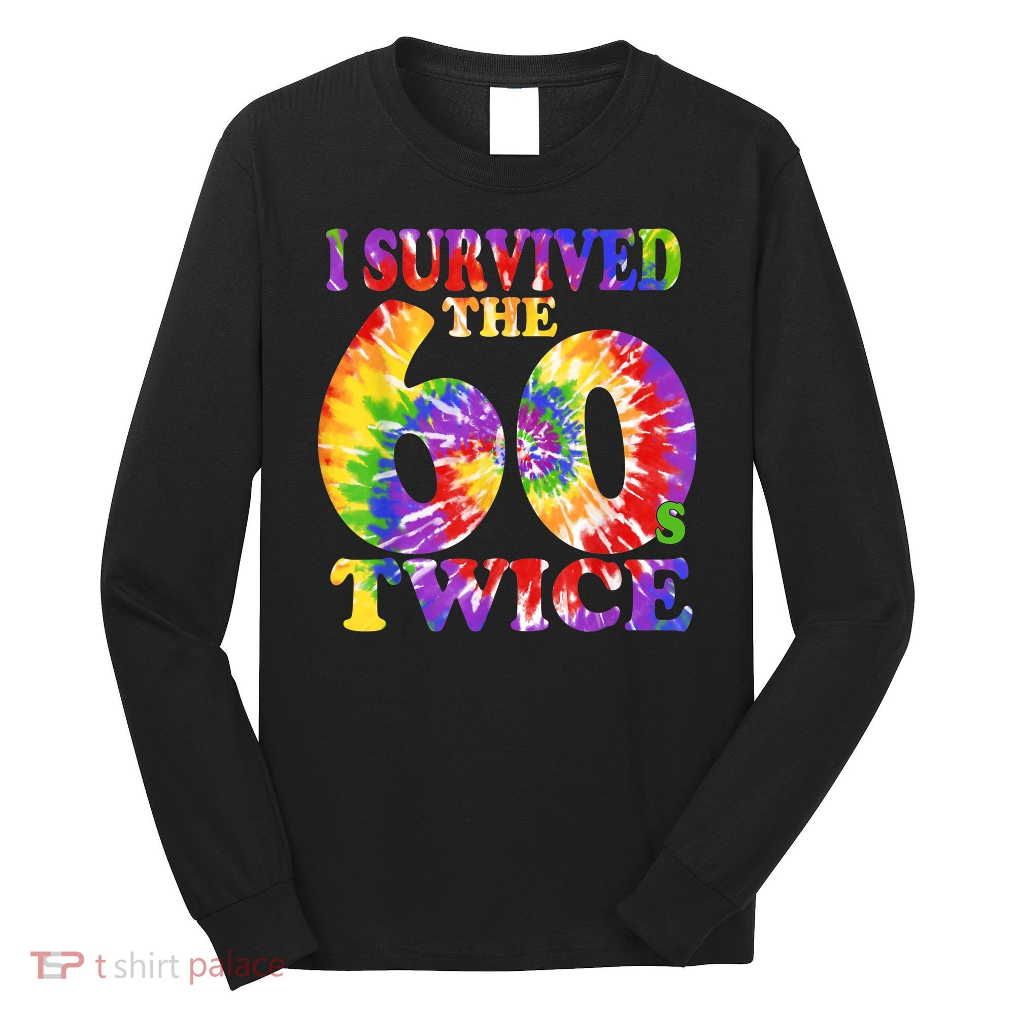 I Survived The Sixties 60s Twice Tie Dye 70th Birthday Long Sleeve Shirt