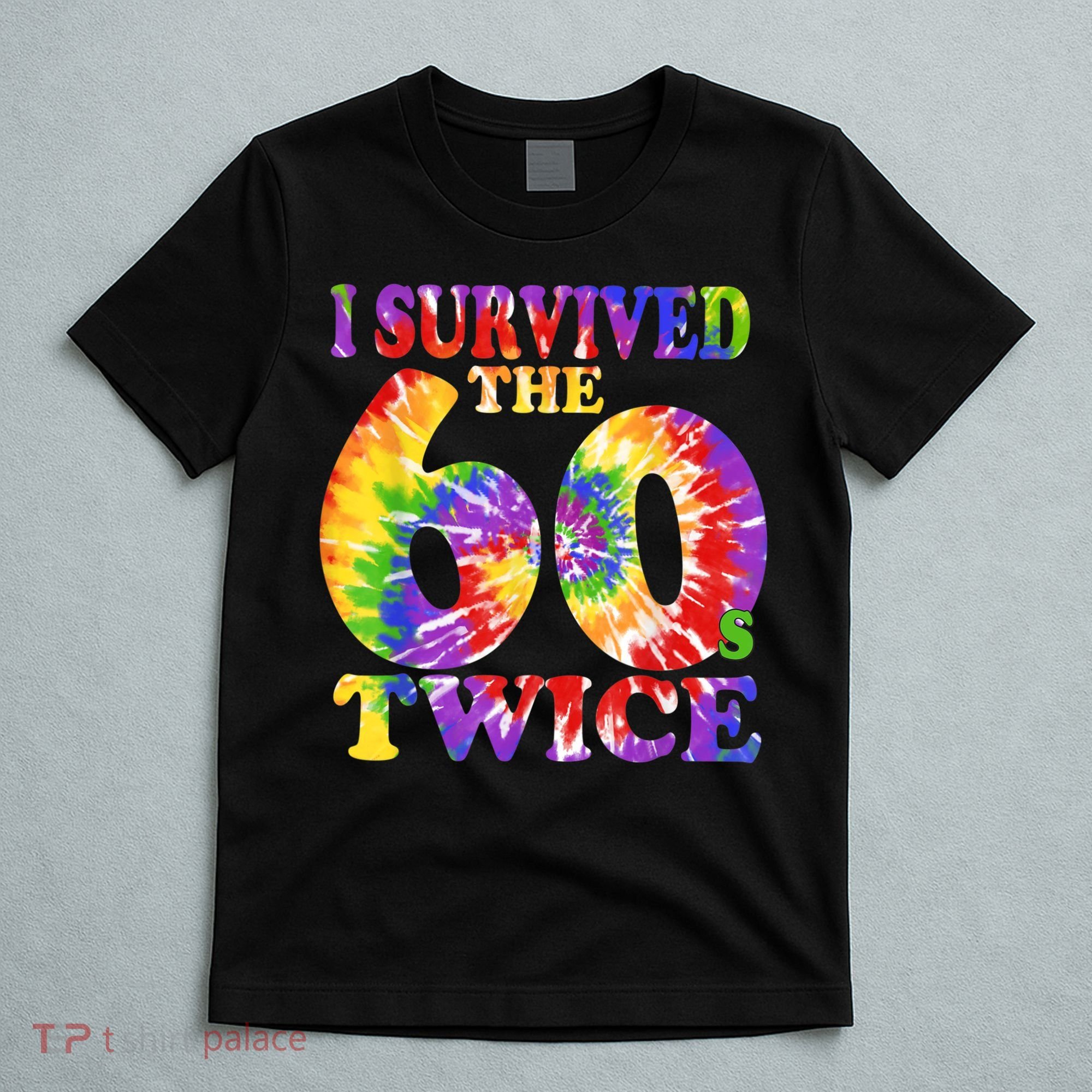 I Survived The Sixties 60s Twice Tie Dye 70th Birthday T-Shirt