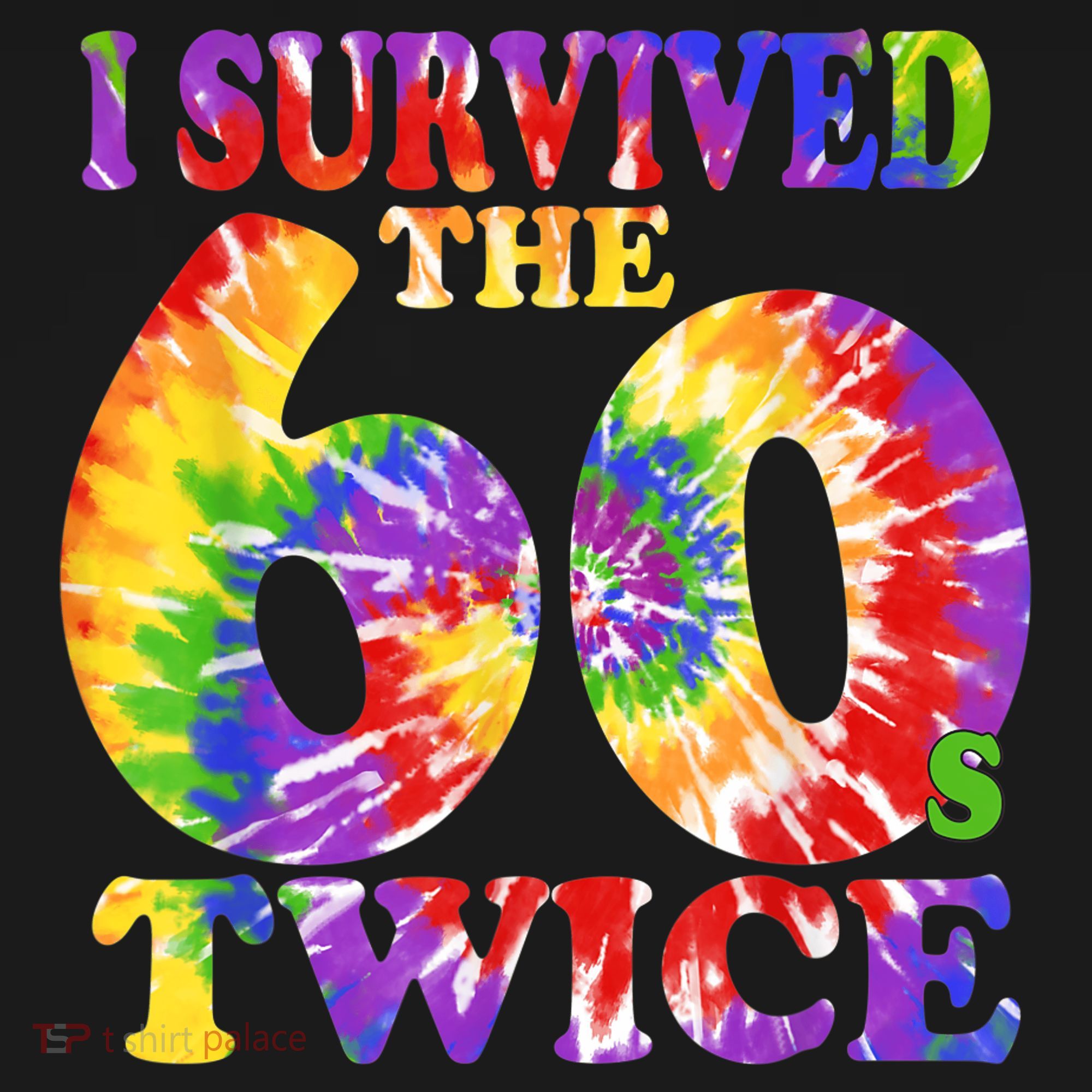 I Survived The Sixties 60s Twice Tie Dye 70th Birthday T-Shirt