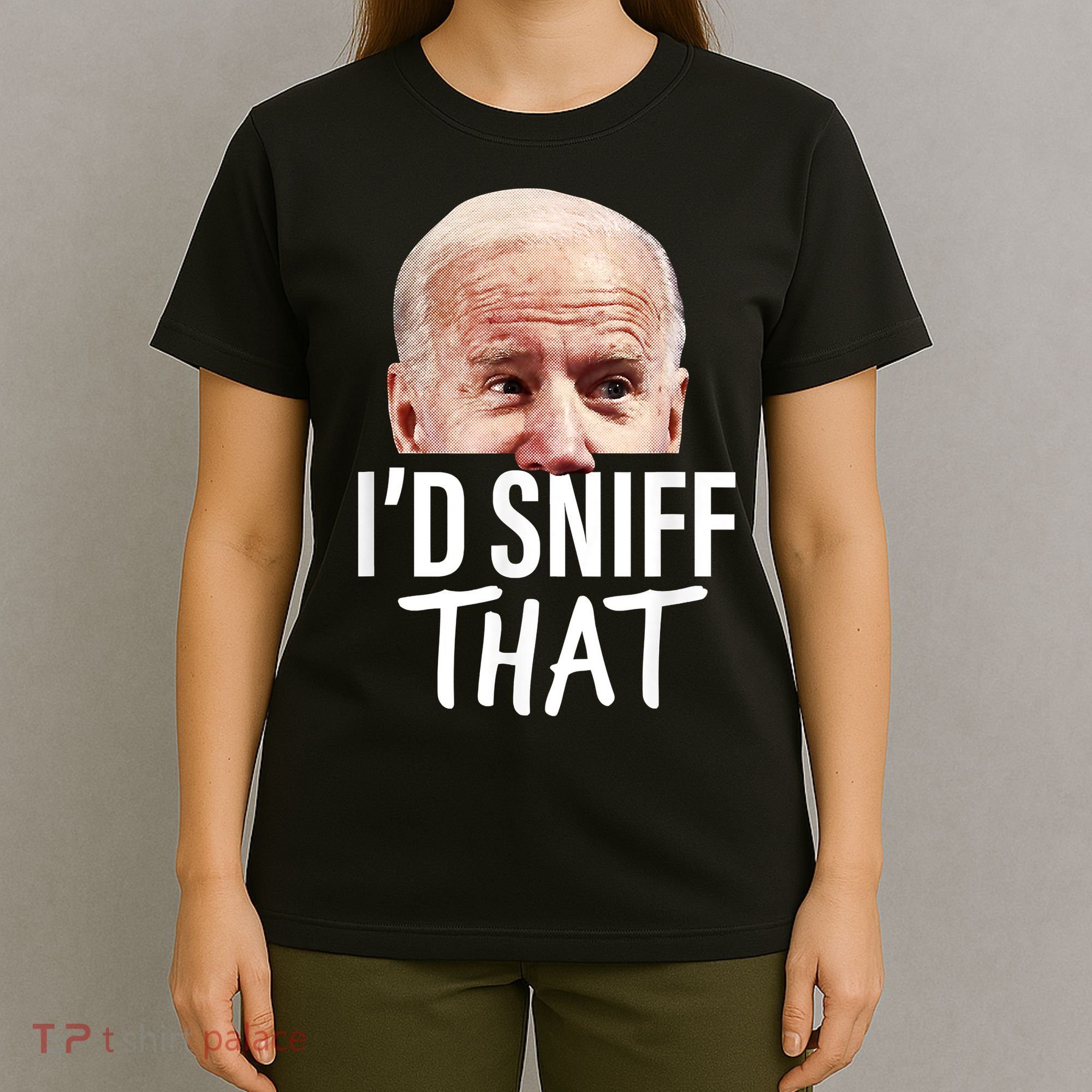 I'd Sniff That. Anti Joe Biden Funny Parody T-Shirt