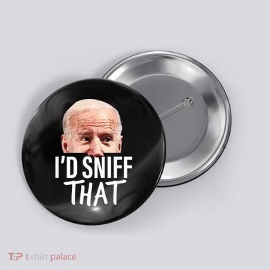 I'd Sniff That. Anti Joe Biden Funny Parody Button