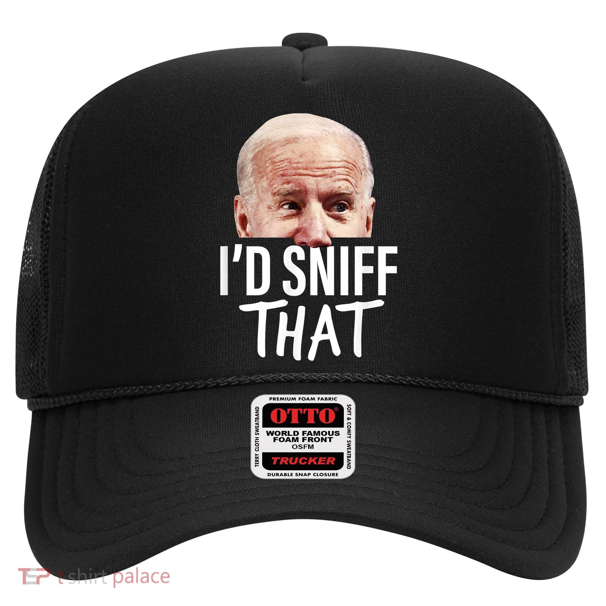I'd Sniff That. Anti Joe Biden Funny Parody Hat