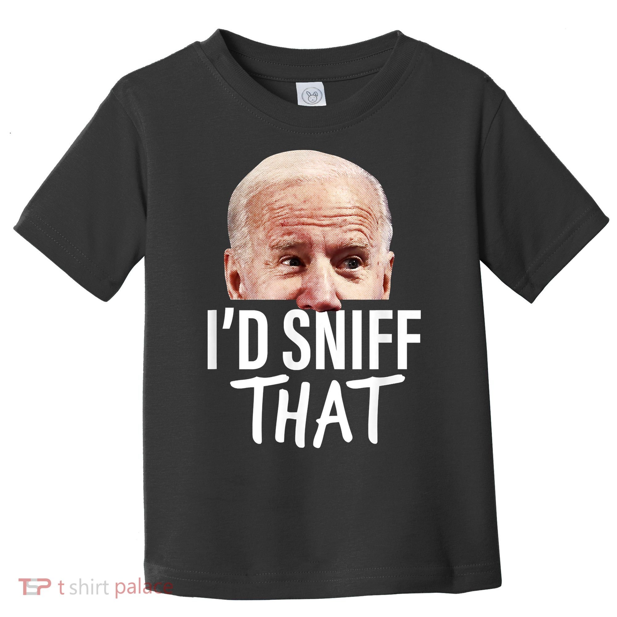 I'd Sniff That. Anti Joe Biden Funny Parody Toddler T-Shirt