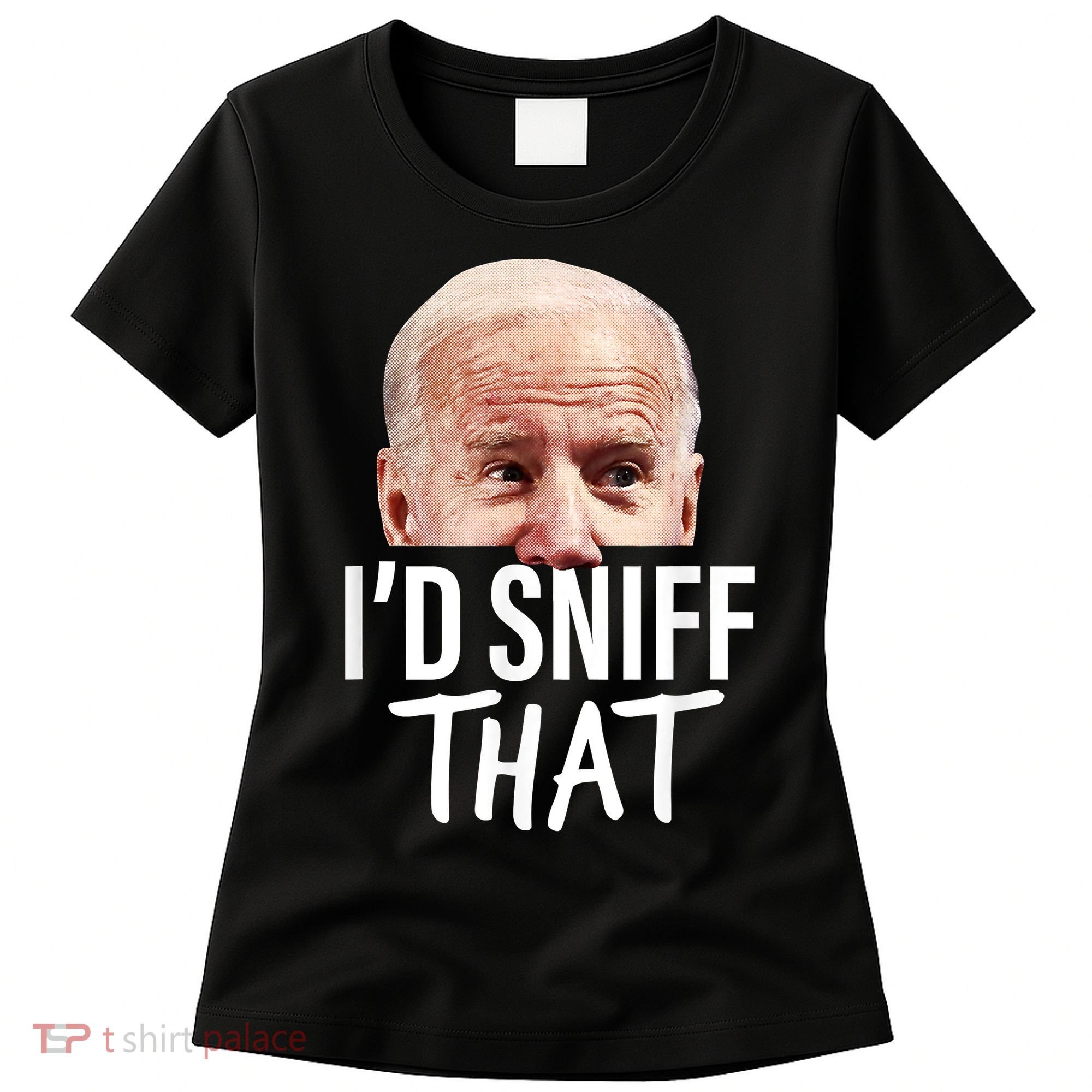 I'd Sniff That. Anti Joe Biden Funny Parody Women's T-Shirt