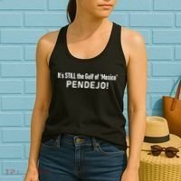 ItS Still The Gulf Of Mexico Pendejo Women's Tank Top thumb 2