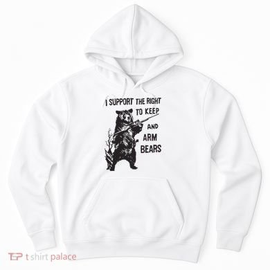 I Support The Right To Keep And Arm Bear Funny Design Hoodie