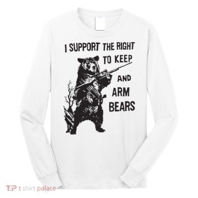 I Support The Right To Keep And Arm Bear Funny Design Long Sleeve Shirt
