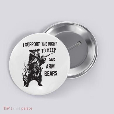 I Support The Right To Keep And Arm Bear Funny Design Button