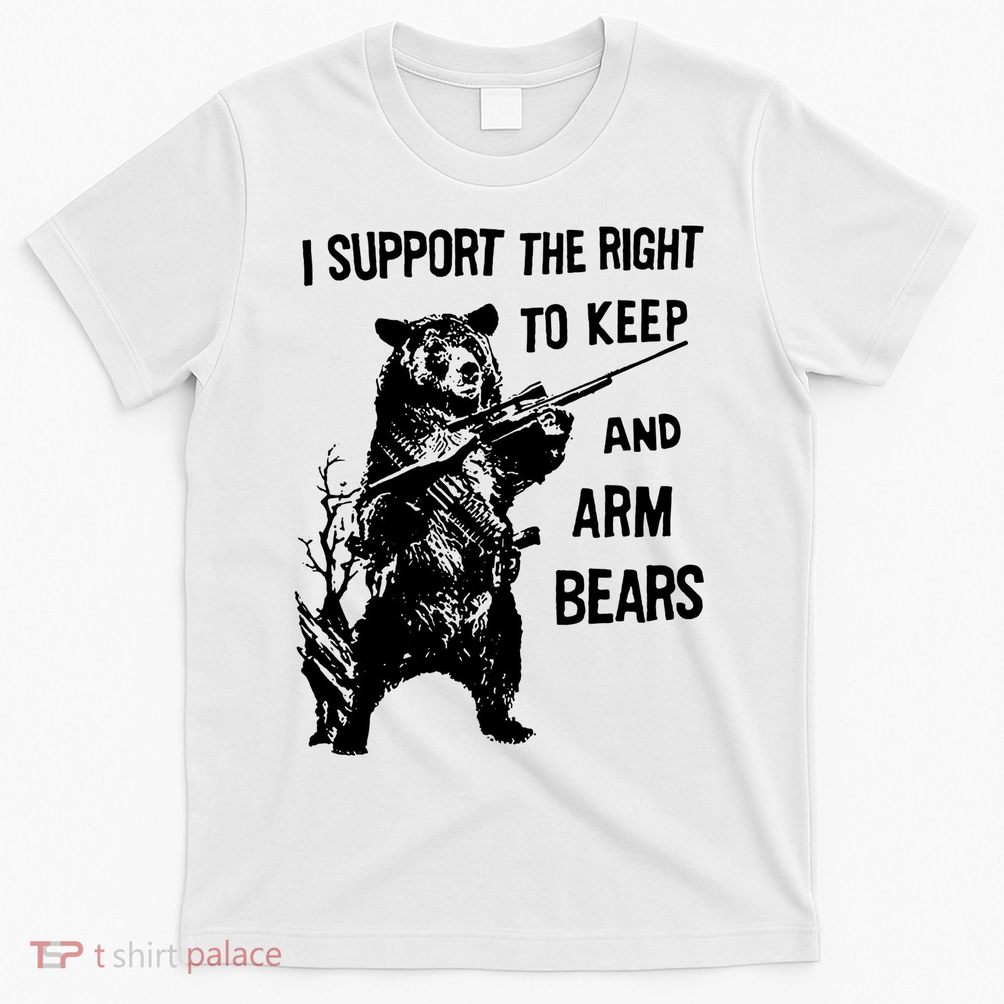 I Support The Right To Arm Bears T Shirt Funny Hunting T Shirt Saying T-Shirt