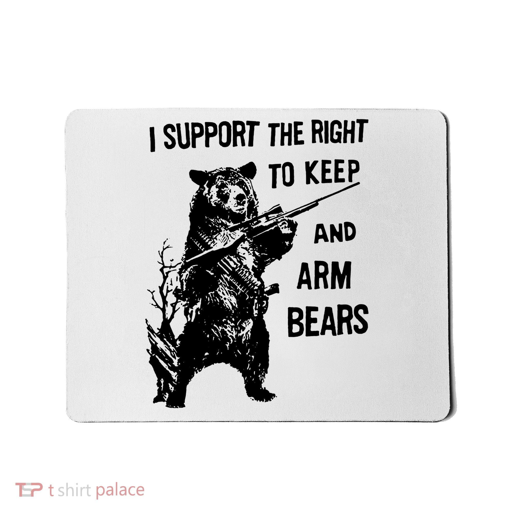 I Support The Right To Arm Bears T Shirt Funny Hunting T Shirt Saying Mousepad