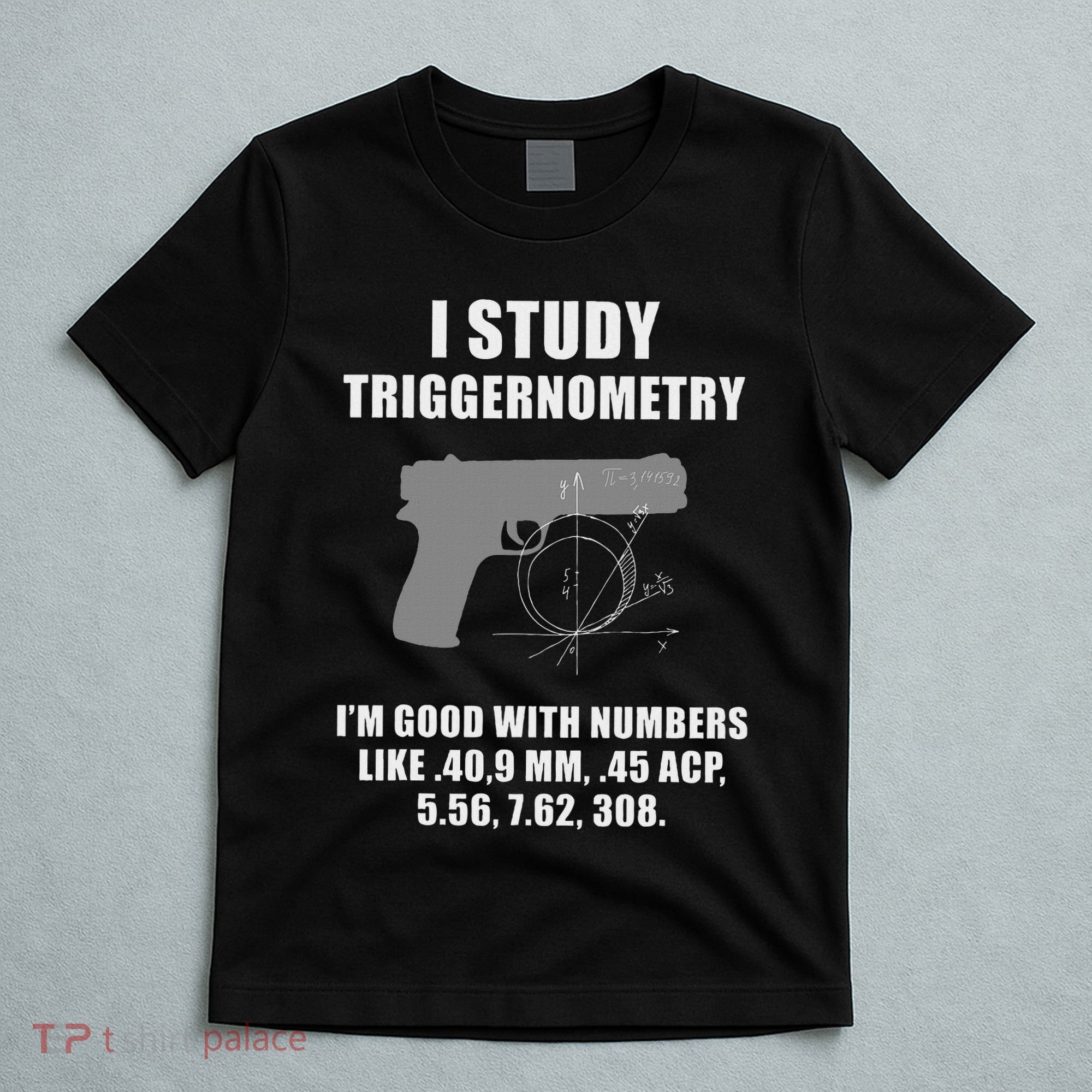 I Study Triggernometry Gun Pistol Funny T-Shirt