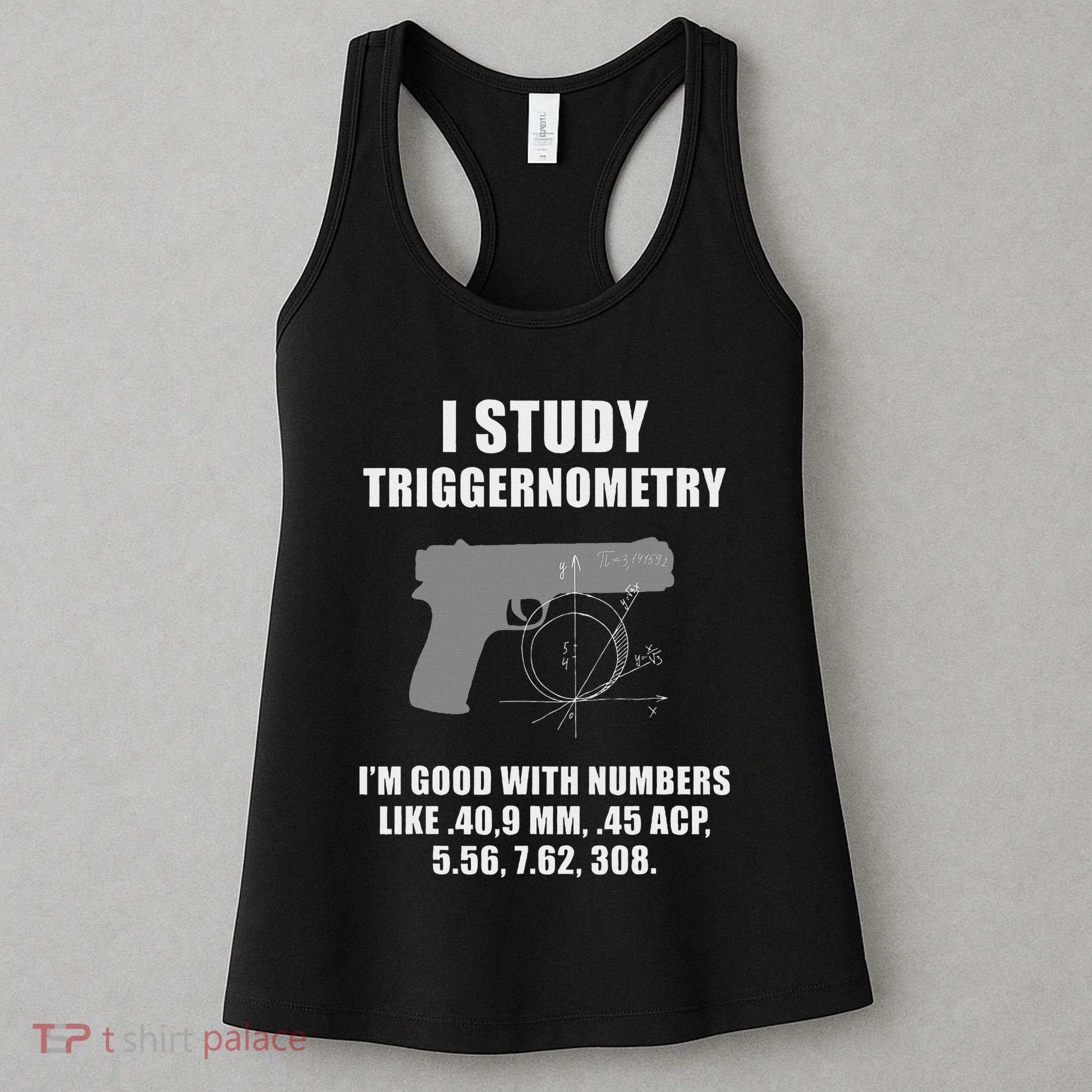 I Study Triggernometry Gun Pistol Funny Women's Tank Top