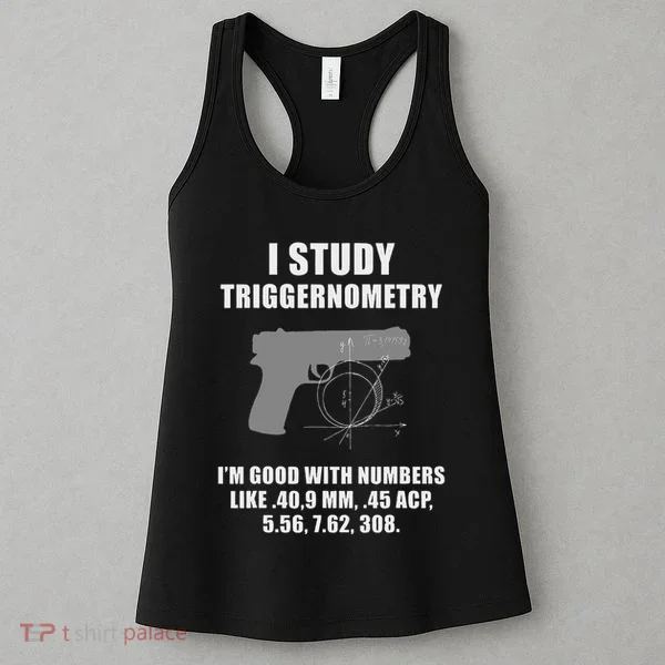 I Study Triggernometry Gun Pistol Funny Women's Tank Top