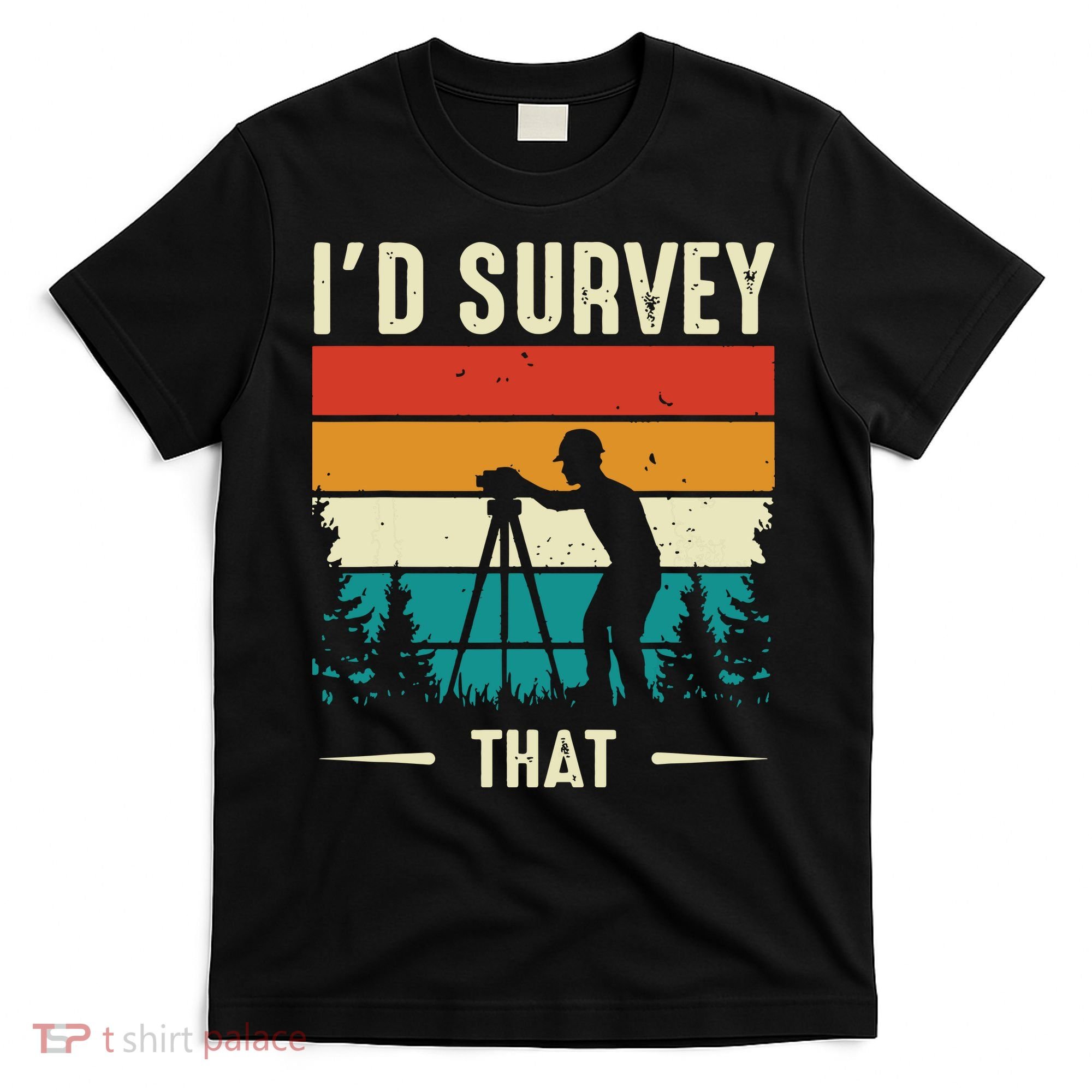 Id Survey That Retro Land Surveyor Cartographer Surveying T-Shirt
