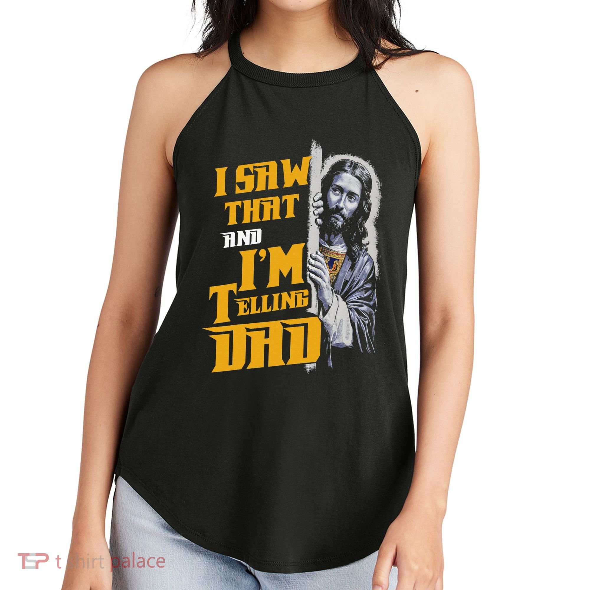 I Saw That Im Telling Dad Funny Religious Christian Jesus Women's Perfect Tri Rocker Tank